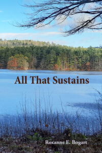 All That Sustains by Roxanne E. Bogart