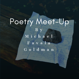 Poetry Meet-Up Blog by Michael Favala Goldman